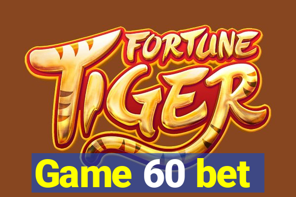 Game 60 bet